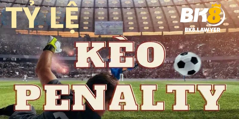 Tỷ lệ kèo bóng trong cược penalty được cập nhật liên tục